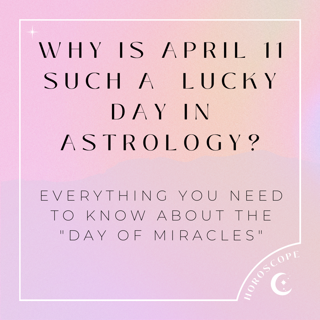 April 11 is the luckiest day of the year Astrologically