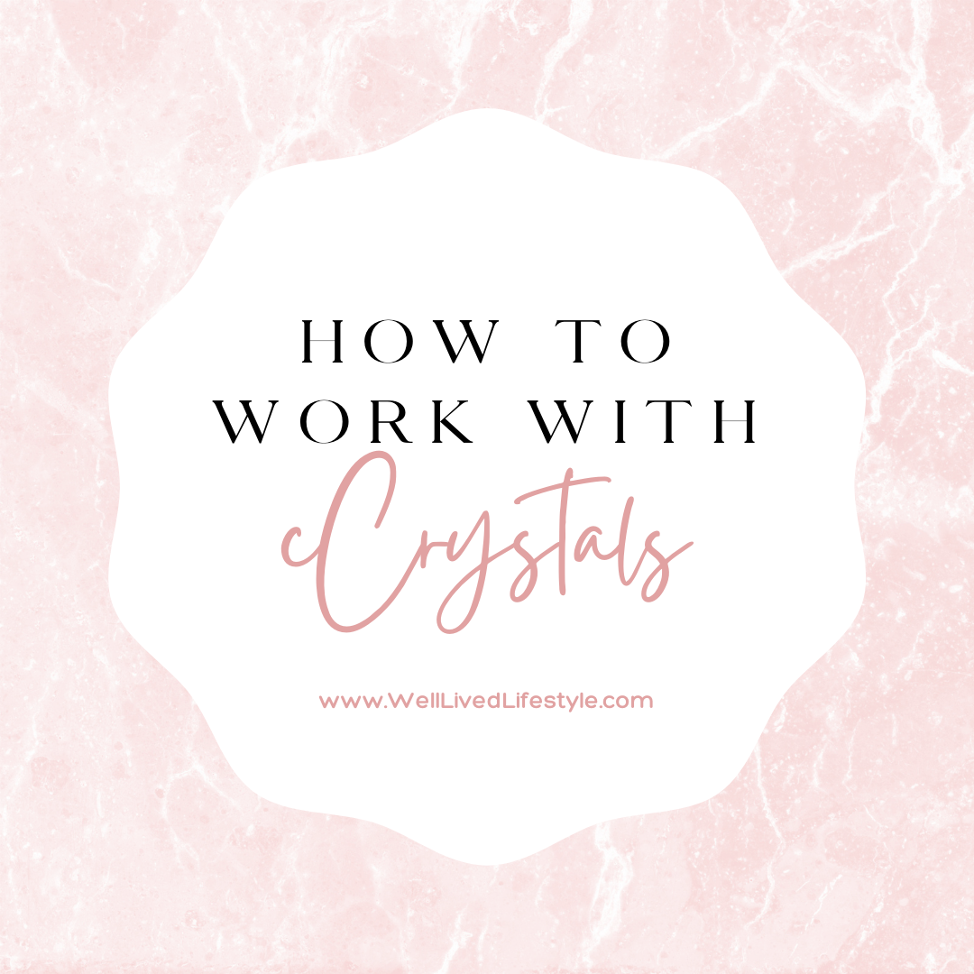 How to Work With Crystals: A Guide